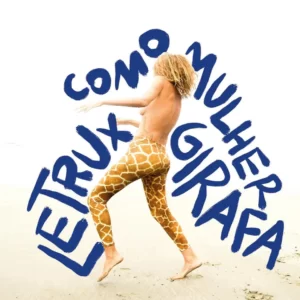 Após passar uma noite de climão e ficar aos prantos, Letrux surge como mulher girafa incorporando ritmos dançantes intensificados pela produção solar de João Brasil.
